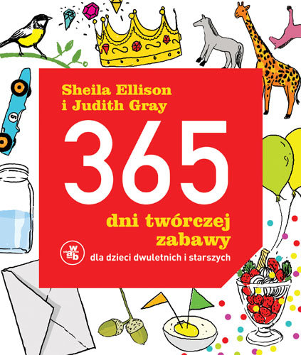 365 dni twórczej zabawy dla dzieci dwuletnich i starszych Ellison Sheila, Gray Judith
