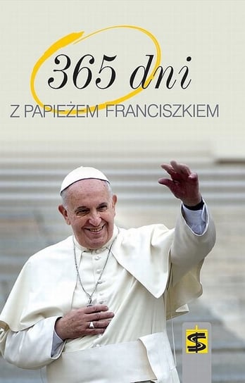 365 dni z papieżem Franciszkiem Opracowanie zbiorowe