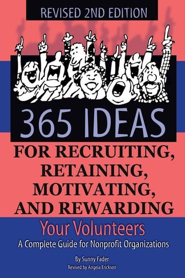 365 Ideas for Recruiting, Retaining, Motivating and Rewarding Your Volunteers Sunny Fader