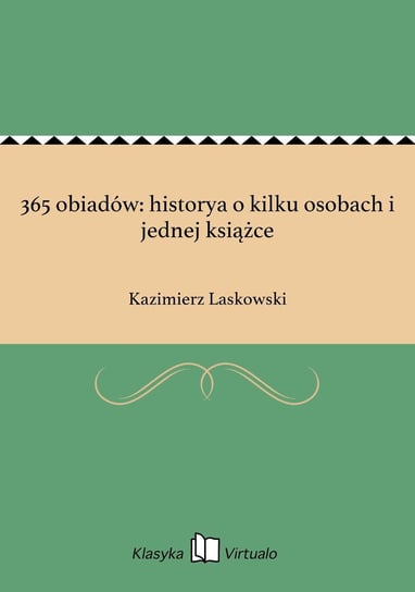 365 obiadów: historya o kilku osobach i jednej książce Laskowski Kazimierz