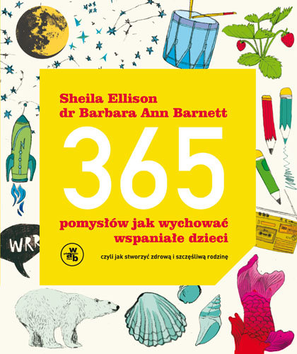 365 pomysłów jak wychować wspaniałe dzieci Ellison Sheila, Barnett Barbara Ann