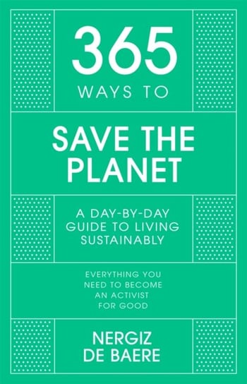 365 Ways to Save the Planet. A Day-by-day Guide to Living Sustainably John Murray Press
