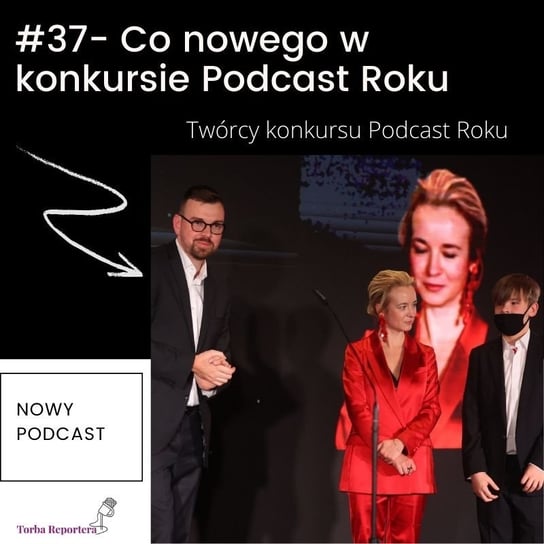 #37 Co nowego w konkursie Podcast Roku - Torba reportera i podcastera - podcast Bogoryja-Zakrzewska Hanna, Błaszczyk Katarzyna