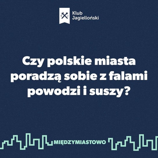 #37 Czy polskie miasta poradzą sobie z falami powodzi i suszy? - Międzymiastowo - podcast Opracowanie zbiorowe