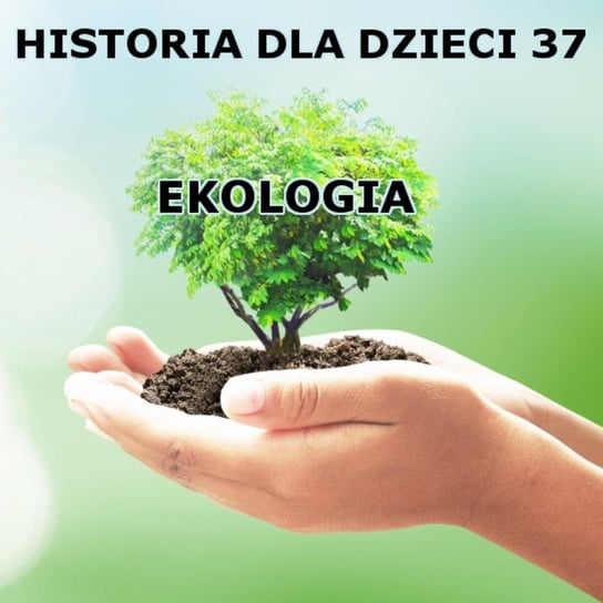 #37 Ekologia - Historia Polski dla dzieci - podcast - audiobook Borowski Piotr