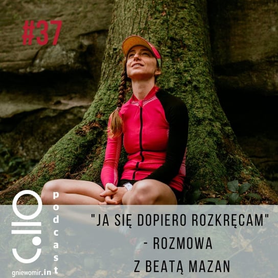 #37 „Ja się dopiero rozkręcam” - rozmowa z Beatą Mazan, biegaczką górską - Gniewomir.In - myśl - jedz - biegaj - podcast Skrzysiński Gniewomir