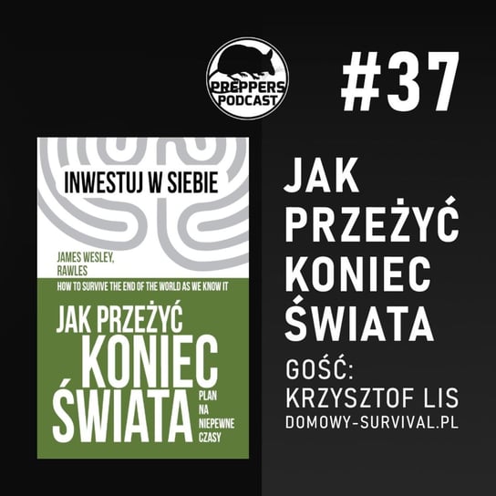 #37 Jak przeżyć koniec świata? Gość: Krzysztof Lis (domowy-survival.pl) - Preppers Podcast Adamiak Bartosz