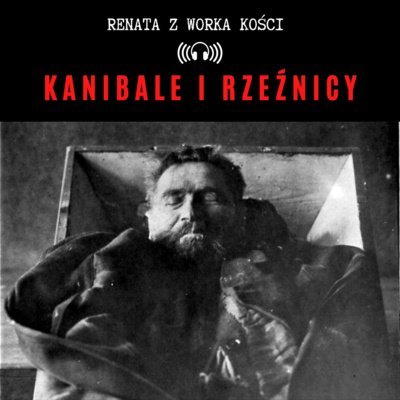 #37 Kanibale i rzeźnicy - Renata z Worka Kości - podcast Renata Kuryłowicz