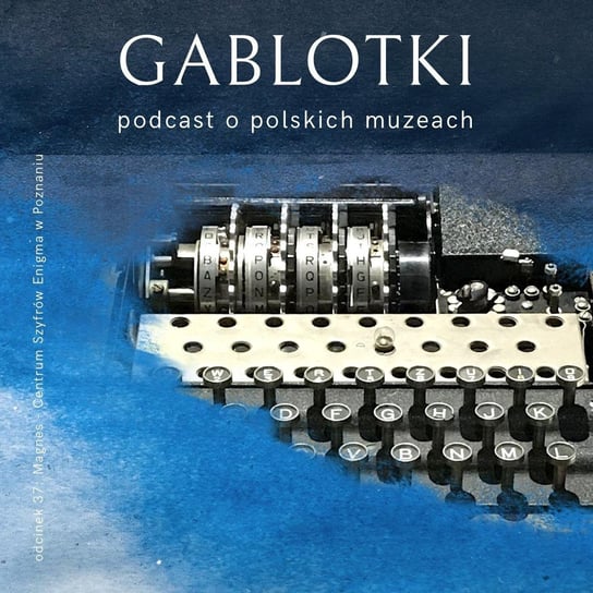 37. Magnes – Centrum Szyfrów Enigma w Poznaniu - Gablotki - podcast Kliks Martyna