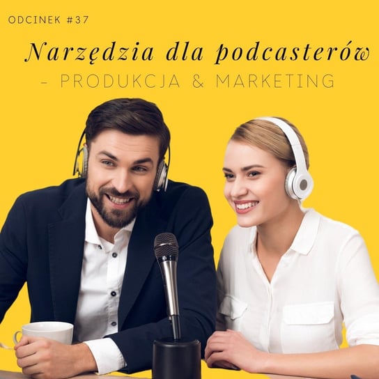 #37 Narzędzia dla podcasterów - produkcja & marketing - Razem Lepiej - podcast Kowalczyk Judyta, Smela Sebastian