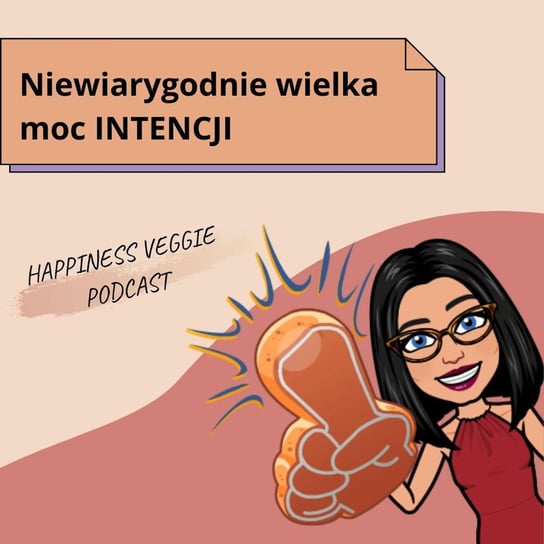 #37 Niewiarygodnie wielka moc intencji - Wzmacniaj swoją pewność siebie - podcast - audiobook Happiness Veggie