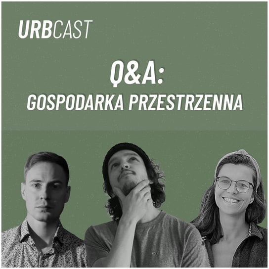 #37 Q&A: Gospodarka przestrzenna - i co dalej? (goście: Maria Kupryjaniuk & Michał Lorbiecki) - podcast Żebrowski Marcin