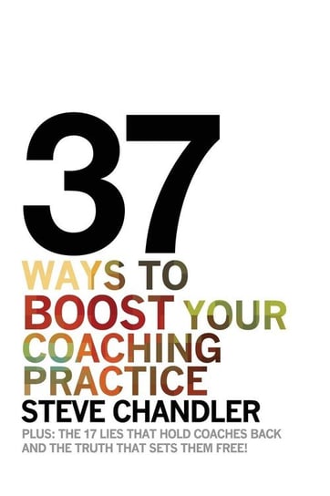 37 Ways to BOOST Your Coaching Practice Chandler Steve