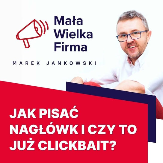 #370 Clickbait nie musi być zły, czyli jak pisać nagłówki | Olga Wadowska - Mała Wielka Firma - podcast Jankowski Marek