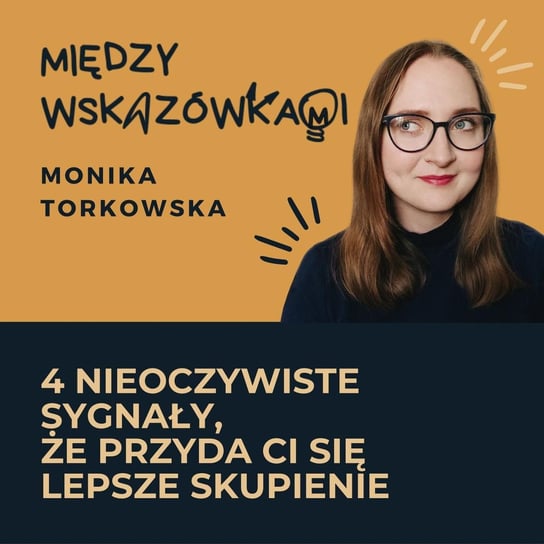 #38 4 oznaki, że potrzebujesz lepszego skupienia - Między wskazówkami - podcast Torkowska Monika