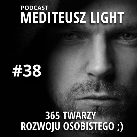 #38 Light - 365 Twarzy rozwoju osobistego... - MEDITEUSZ - podcast Opracowanie zbiorowe