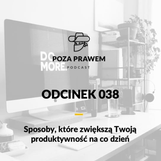 #38 Sposoby, które zwiększą Twoją produktywność na co dzień - Poza prawem - podcast Rajkow-Krzywicki Jerzy, Kwiatkowski Szymon