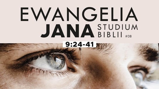 #38 Studium Ewangelii Jana - 9:24-41  - Idź Pod Prąd Nowości - podcast Opracowanie zbiorowe