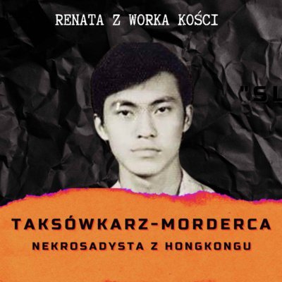 #38 Taksówkarz-morderca. Nekrosadysta z Hongkongu - Renata z Worka Kości - podcast Renata Kuryłowicz