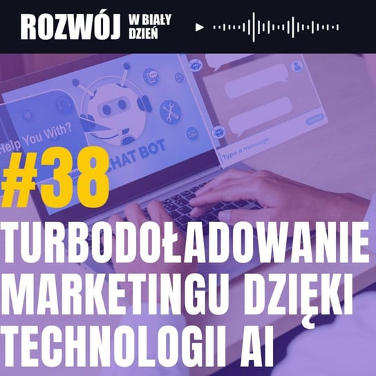 #38 Turbodoładowanie marketingu dzięki technologii AI - Rozwój w Biały Dzień - podcast Kurcewicz Żaneta