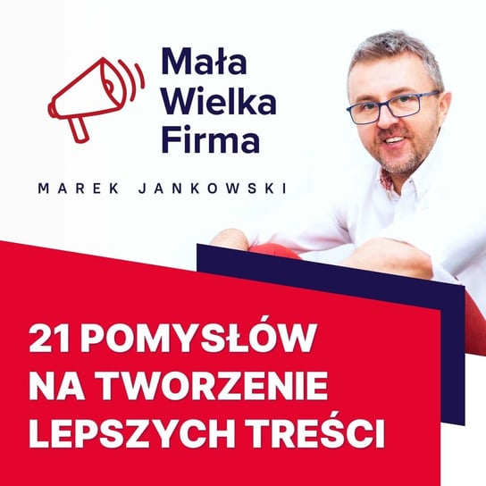 #380 21 pomysłów na lepsze treści - Mała Wielka Firma - podcast Jankowski Marek