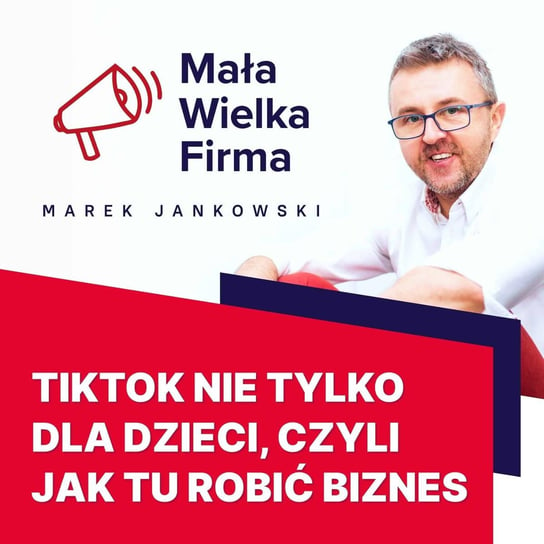 #389 Co musisz wiedzieć, startując na TikToku | Mirosław Skwarek - Mała Wielka Firma - podcast Jankowski Marek