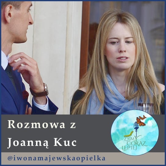 #389 Rozmowa z Joanną Kuc - Żyjmy Coraz Lepiej - podcast - audiobook Kniat Tomek, Majewska-Opiełka Iwona