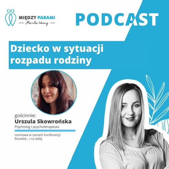 #39 Dziecko w sytuacji rozpadu rodziny - rozmowa z Urszulą Skowrońską - Żywiołowe Związki - Między Parami - podcast - audiobook Woźny Marita