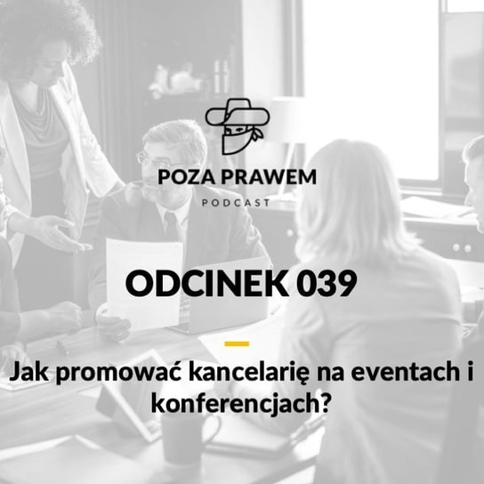 #39 Jak promować kancelarię na eventach i konferencjach? - Poza prawem - podcast - audiobook Rajkow-Krzywicki Jerzy, Kwiatkowski Szymon