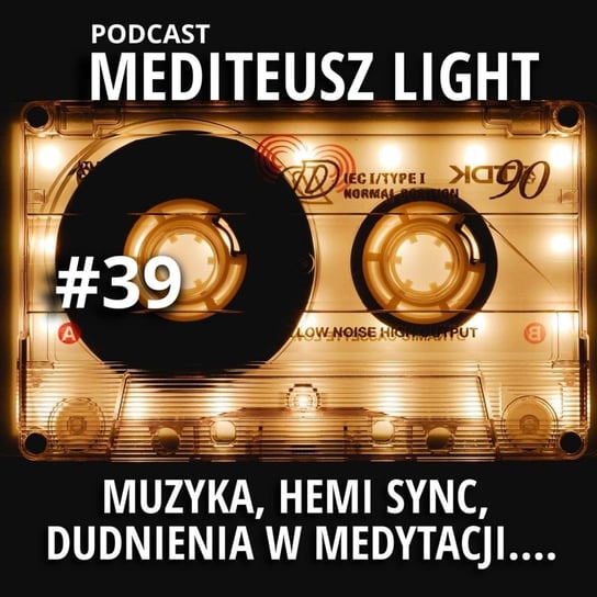 #39 Light / Muzyka, Hemi-sync, dudnienia w medytacjach i ich zalety… - MEDITEUSZ - podcast Opracowanie zbiorowe