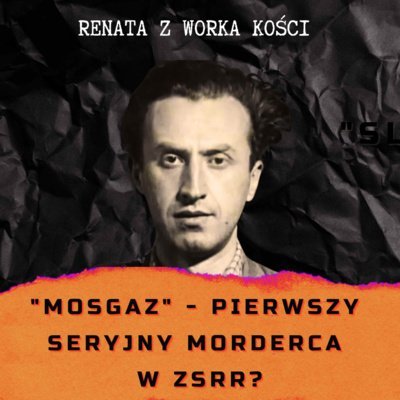 #39 "MosGaz" - pierwszy seryjny morderca w ZSRR? - Renata z Worka Kości - podcast Renata Kuryłowicz