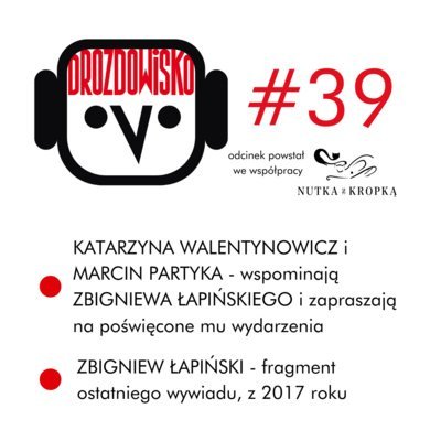 #39 Walentynowicz, Partyka, ŁAPIŃSKI - Drozdowisko - podcast Drozda Teresa