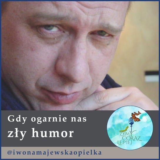 #393 Gdy ogarnia nas zły humor... - Żyjmy Coraz Lepiej - podcast Kniat Tomek, Majewska-Opiełka Iwona