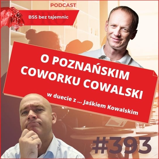 #393 O Cowalskim - Poznańskim coworkingu w duecie z ... Jaśkiem Kowalskim - BSS bez tajemnic - podcast Doktór Wiktor