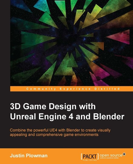 3D Game Design with Unreal Engine 4 and Blender Justin Plowman