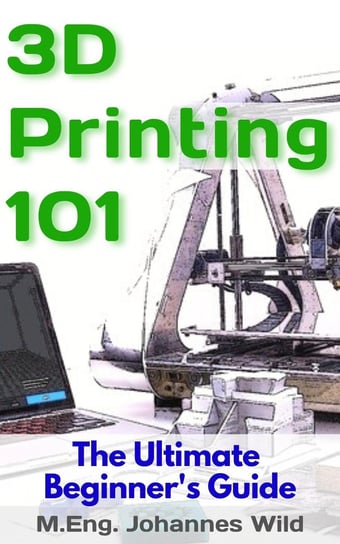 3D Printing 101 - ebook epub M.Eng. Johannes Wild