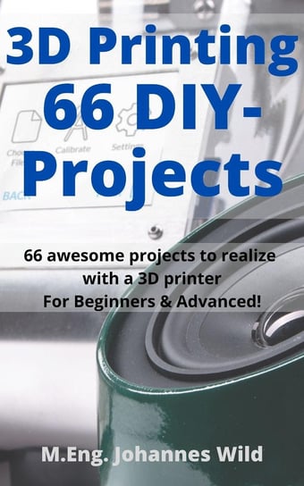 3D Printing 66 DIY-Projects M.Eng. Johannes Wild