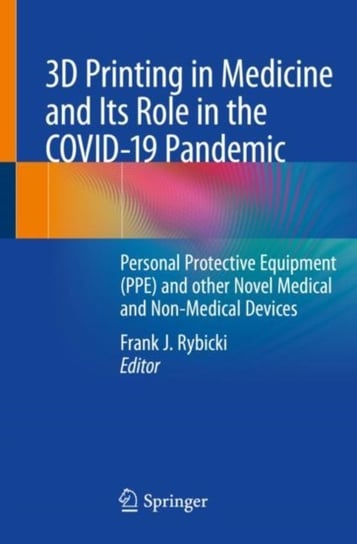 3D Printing in Medicine and Its Role in the COVID-19 Pandemic: Personal Protective Equipment (PPE) Opracowanie zbiorowe
