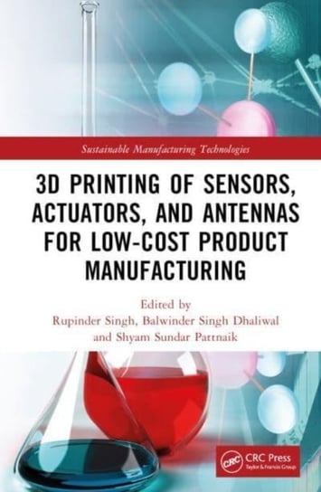 3D Printing of Sensors, Actuators, and Antennas for Low-Cost Product Manufacturing Opracowanie zbiorowe