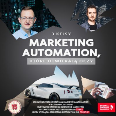 #4 3 Kejsy Marketing Automation, które otwierają oczy! #Porsche #Zabka #E-Commerce - Digitalowa Zajawka 360° - podcast Szpak Dariusz