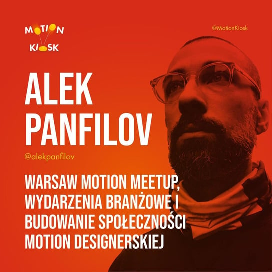 #4 Alek Panfilov - Warsaw Motion Meetup, wydarzenia branżowe i budowanie społeczności motion designerskiej - Motion Kiosk - podcast Ciereszyński Piotr