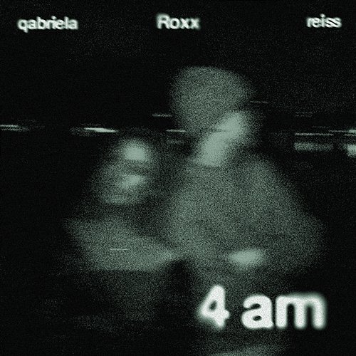 4 am reiss, qabriela, Roxx