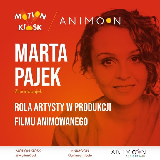 #4 Animoon Anniversary - Marta Pajek - Rola artysty w produkcji filmu animowanego - Motion Kiosk - podcast Ciereszyński Piotr