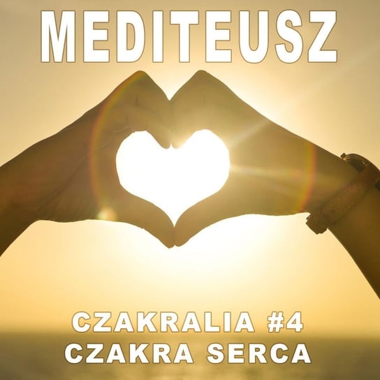 #4 Czakralia - Czakra serca - MEDITEUSZ - podcast Opracowanie zbiorowe
