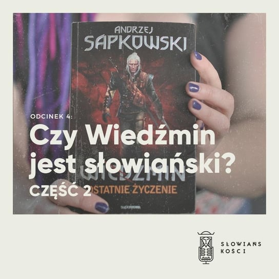 #4 Czy Wiedźmin jest słowiański? część II - Słowiańskości - podcast Kościńska Natalia