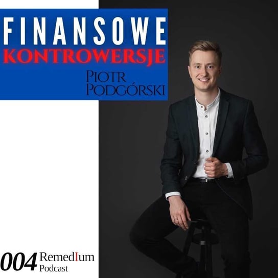 #4 Finansowe kontrowersje: Piotr Podgórski - Remedium - Podcast o rozwoju osobistym - podcast Dariusz z Remedium