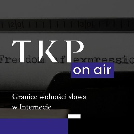 #4 Granice wolności słowa w Internecie - TKP on air - podcast Opracowanie zbiorowe