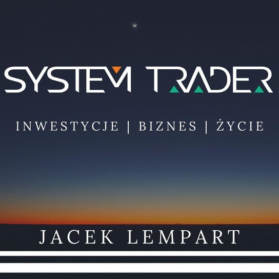 #4 Handel na automacie, czyli jak komputery samodzielnie zawierają transakcje na rynkach finansowych w XXI wieku - System Trader - podcast Lempart Jacek