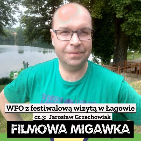 #4 Jarosław Grzechowiak - 52. Festiwalu Lubuskie Lato Filmowe Łagów '23 cz.3 - Filmowa Migawka - podcast Opracowanie zbiorowe