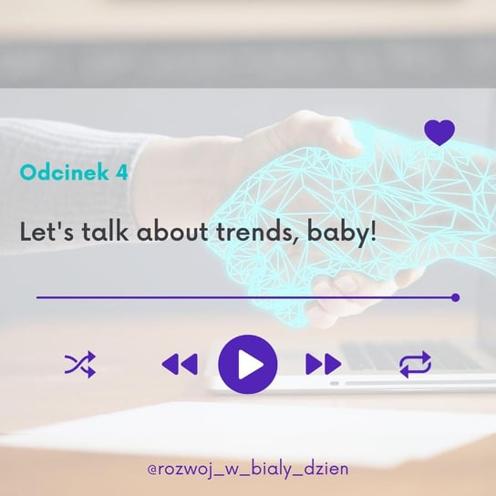 #4 Let's talk about trends, baby! - Rozwój w Biały Dzień_1 - podcast - audiobook Kurcewicz Żaneta